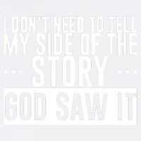 I Don't Need To Tell My Side Of The Story, God Saw It Garment-Dyed Sweatshirt