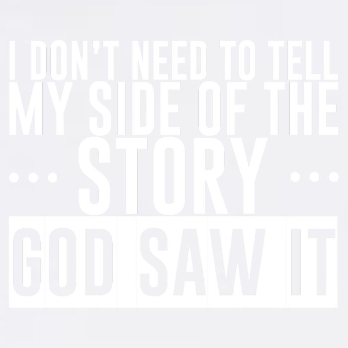 I Don't Need To Tell My Side Of The Story, God Saw It Garment-Dyed Sweatshirt