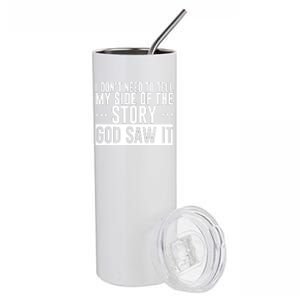 I Don't Need To Tell My Side Of The Story, God Saw It Stainless Steel Tumbler