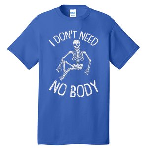 I Dont Need NoBody Lazy Halloween Costume Funny Skeleton Tall T-Shirt