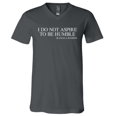 I Do Not Aspire To Be Humble Saying Quote Kamala Harris 2024 V-Neck T-Shirt