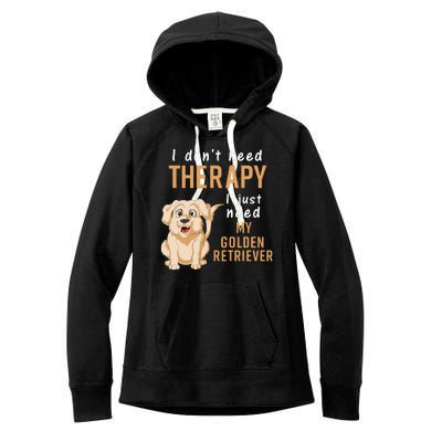 I Don't Need Therapy I Just Need My Golden Retriver Women's Fleece Hoodie