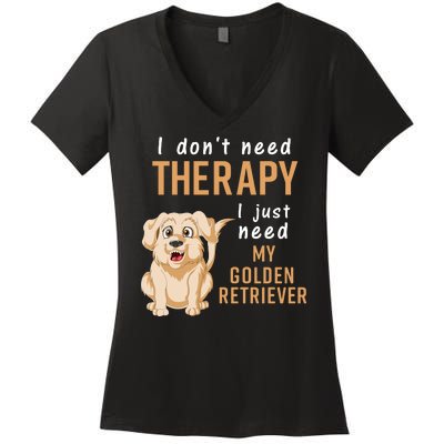 I Don't Need Therapy I Just Need My Golden Retriver Women's V-Neck T-Shirt