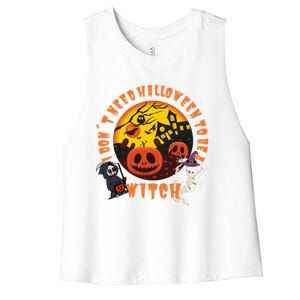 I Don´T Need Halloween To Be A Witch Costume Ghost Mummy Cool Gift Women's Racerback Cropped Tank