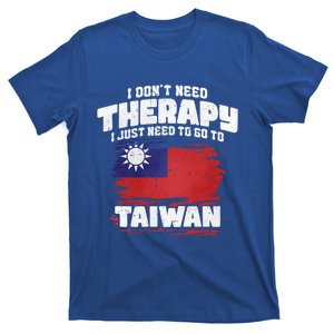 I Don't Need Therapy I Just Need To Go To Taiwan Cute Gift T-Shirt