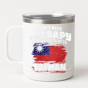 I Don't Need Therapy I Just Need To Go To Taiwan Cute Gift 12 oz Stainless Steel Tumbler Cup