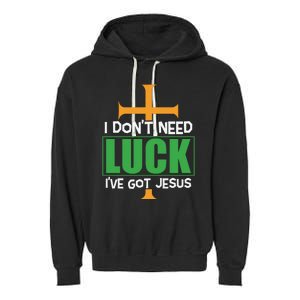 I Don't Need Luck I've Got Jesus St Patricks Day Garment-Dyed Fleece Hoodie