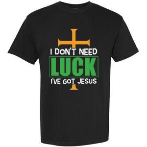 I Don't Need Luck I've Got Jesus St Patricks Day Garment-Dyed Heavyweight T-Shirt