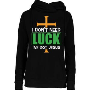 I Don't Need Luck I've Got Jesus St Patricks Day Womens Funnel Neck Pullover Hood