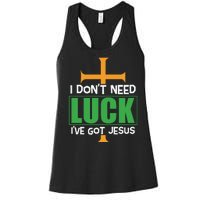 I Don't Need Luck I've Got Jesus St Patricks Day Women's Racerback Tank