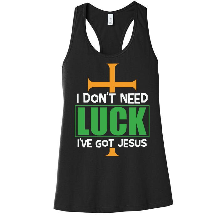 I Don't Need Luck I've Got Jesus St Patricks Day Women's Racerback Tank