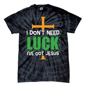 I Don't Need Luck I've Got Jesus St Patricks Day Tie-Dye T-Shirt