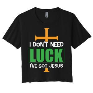 I Don't Need Luck I've Got Jesus St Patricks Day Women's Crop Top Tee