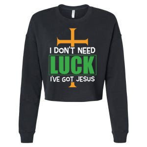 I Don't Need Luck I've Got Jesus St Patricks Day Cropped Pullover Crew