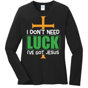 I Don't Need Luck I've Got Jesus St Patricks Day Ladies Long Sleeve Shirt