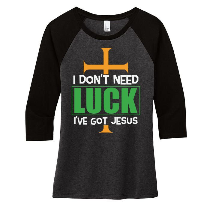 I Don't Need Luck I've Got Jesus St Patricks Day Women's Tri-Blend 3/4-Sleeve Raglan Shirt