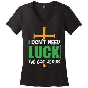 I Don't Need Luck I've Got Jesus St Patricks Day Women's V-Neck T-Shirt