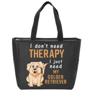 I Dont Need Therapy I Just Need My Golden Retriver Zip Tote Bag