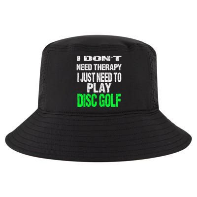 I Don't Need Therapy I Just Need To Play Disc Golf Lover Cool Comfort Performance Bucket Hat