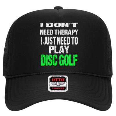 I Don't Need Therapy I Just Need To Play Disc Golf Lover High Crown Mesh Back Trucker Hat