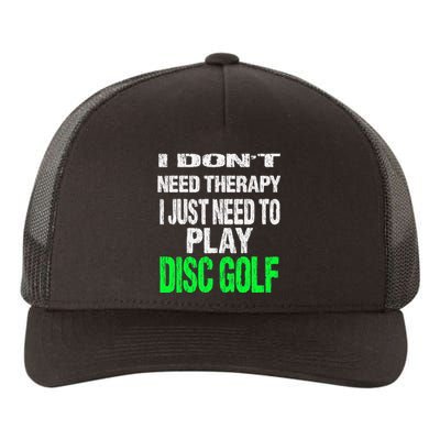 I Don't Need Therapy I Just Need To Play Disc Golf Lover Yupoong Adult 5-Panel Trucker Hat