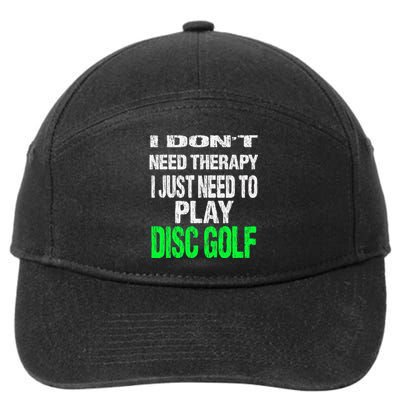 I Don't Need Therapy I Just Need To Play Disc Golf Lover 7-Panel Snapback Hat