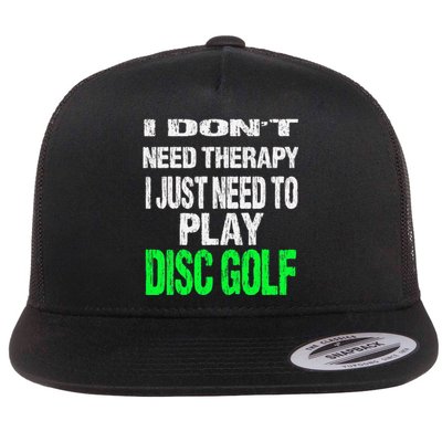 I Don't Need Therapy I Just Need To Play Disc Golf Lover Flat Bill Trucker Hat