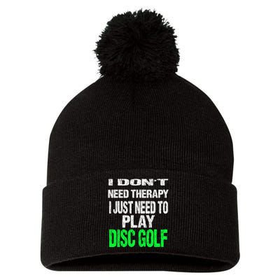 I Don't Need Therapy I Just Need To Play Disc Golf Lover Pom Pom 12in Knit Beanie