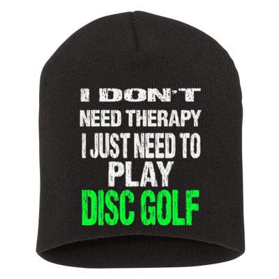 I Don't Need Therapy I Just Need To Play Disc Golf Lover Short Acrylic Beanie