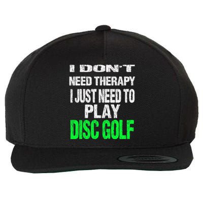 I Don't Need Therapy I Just Need To Play Disc Golf Lover Wool Snapback Cap