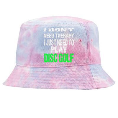 I Don't Need Therapy I Just Need To Play Disc Golf Lover Tie-Dyed Bucket Hat