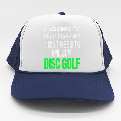 I Don't Need Therapy I Just Need To Play Disc Golf Lover Trucker Hat