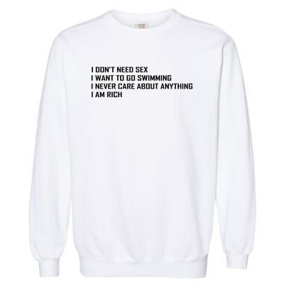 I Dont Need Sex I Want To Go Swimming I Never Care About Garment-Dyed Sweatshirt