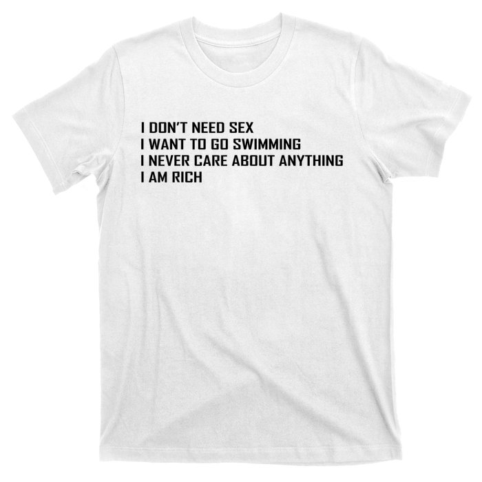 I Dont Need Sex I Want To Go Swimming I Never Care About T-Shirt