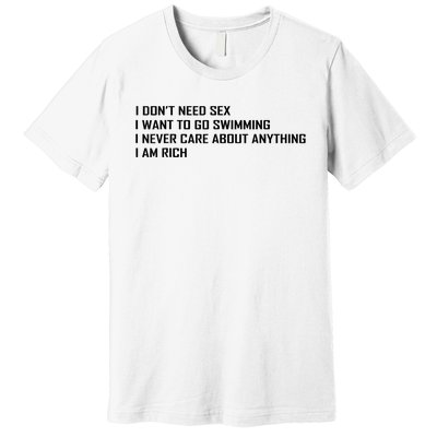 I Dont Need Sex I Want To Go Swimming I Never Care About Premium T-Shirt