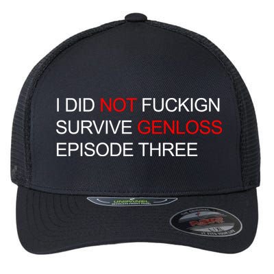 I Did Not Fuckign Survive Genloss Episode Three Flexfit Unipanel Trucker Cap