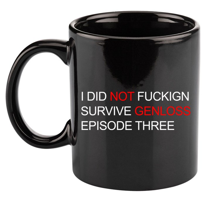 I Did Not Fuckign Survive Genloss Episode Three 11oz C Handle Ceramic Mug