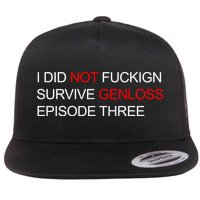 I Did Not Fuckign Survive Genloss Episode Three Flat Bill Trucker Hat