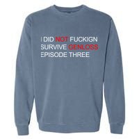 I Did Not Fuckign Survive Genloss Episode Three Garment-Dyed Sweatshirt