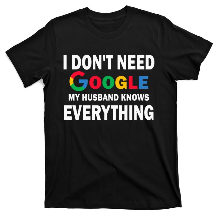 I DonT Need Google My Husband Knows Everything T-Shirt