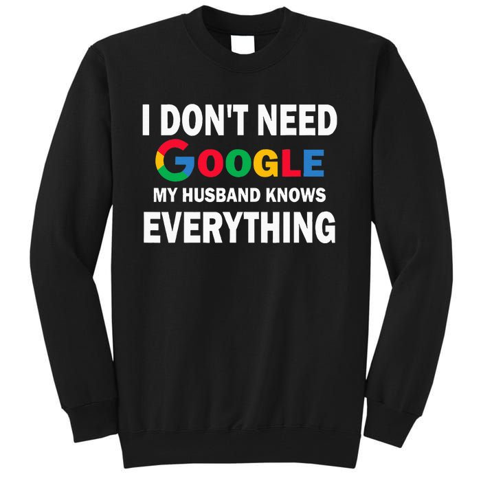 I DonT Need Google My Husband Knows Everything Tall Sweatshirt