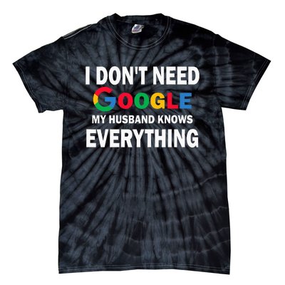 I DonT Need Google My Husband Knows Everything Tie-Dye T-Shirt