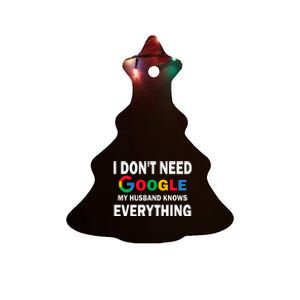 I DonT Need Google My Husband Knows Everything Ceramic Tree Ornament