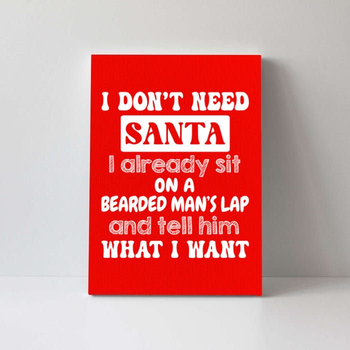 I DonT Need Santa I Already Sit On A Bearded ManS Lap Canvas