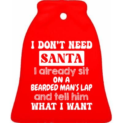 I DonT Need Santa I Already Sit On A Bearded ManS Lap Ceramic Bell Ornament