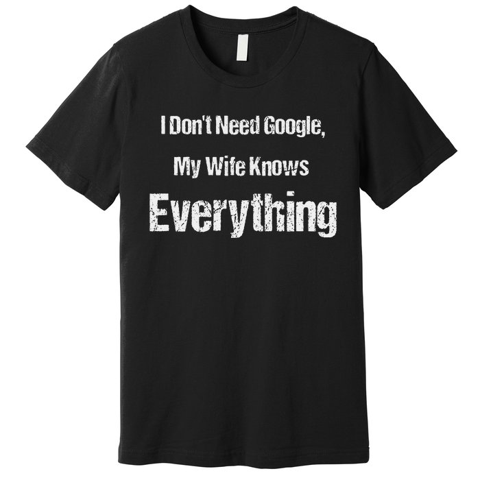 I Dont Need Google Funny Premium T-Shirt