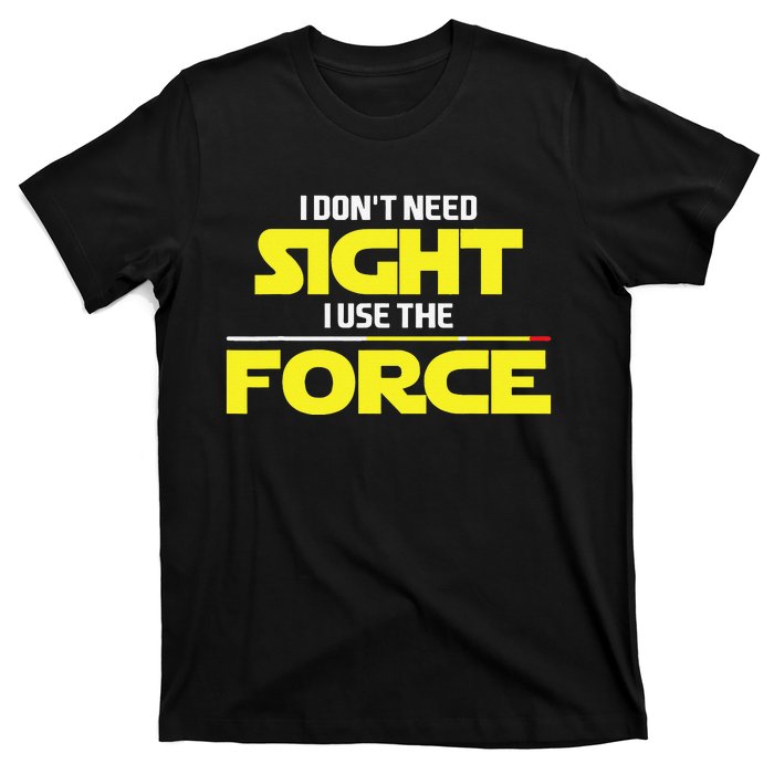 I Don't Need Sight I Use the Force Blind Blindness Vision T-Shirt