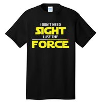 I Don't Need Sight I Use the Force Blind Blindness Vision Tall T-Shirt