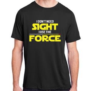 I Don't Need Sight I Use the Force Blind Blindness Vision Adult ChromaSoft Performance T-Shirt