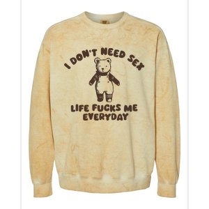 I Dont Need Sex Life Fucks Me Everyday Colorblast Crewneck Sweatshirt